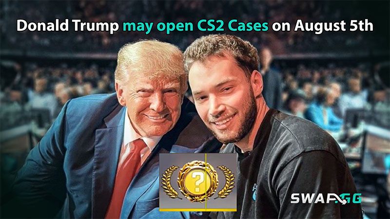 Donald Trump may open CS2 Cases on August 5th