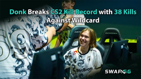 Donk Breaks CS2 Kill Record with 38 Kills Against Wildcard