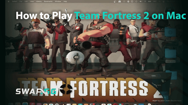 How to Play Team Fortress 2 on Mac in 2025 (Yes, It's Still Possible!)